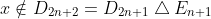 x \notin D_{2n+2}=D_{2n+1} \bigtriangleup E_{n+1}